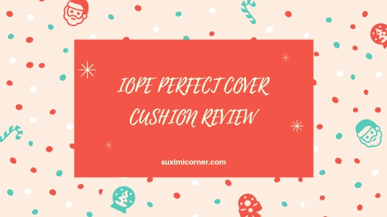 IOPE PERFECT COVER CUSHION REVIEW.jpg